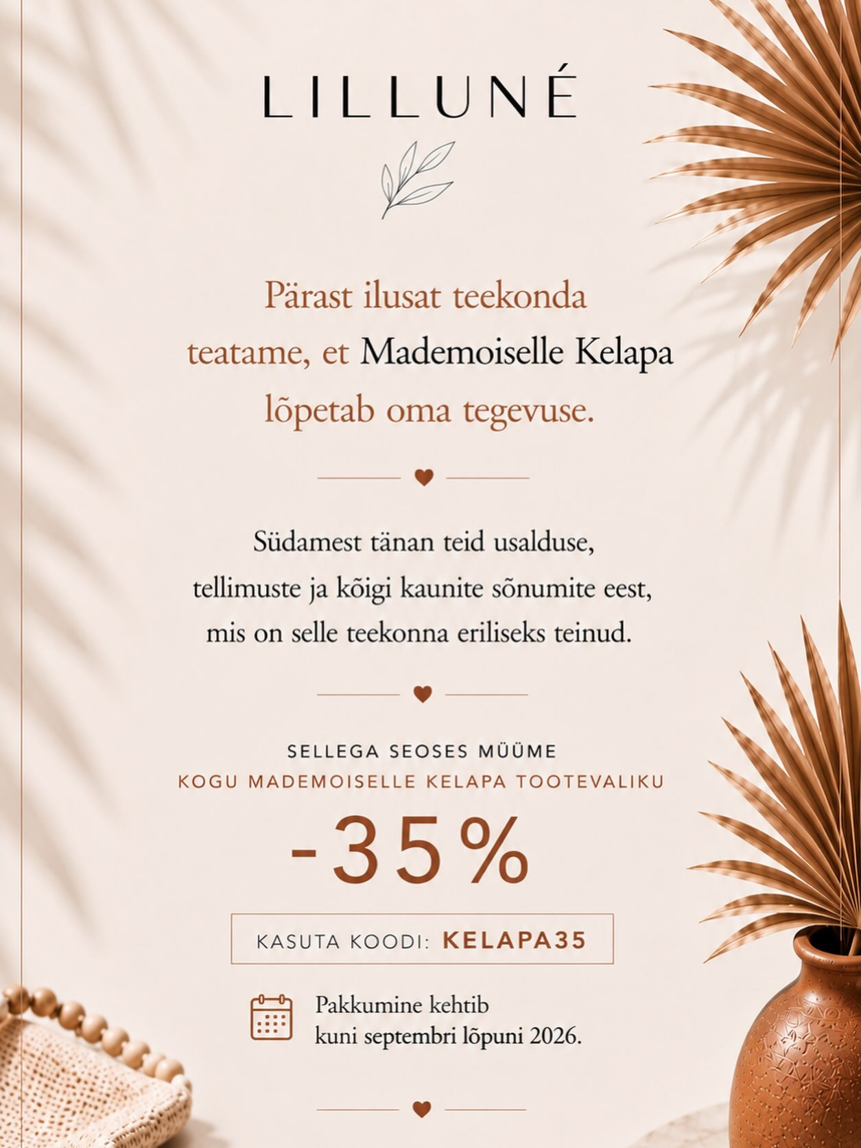 Mademoiselle Kelapa on andnud teada oma tegevuse lõpetamisest, sellega seoses kogu tema tootevalik LILLUNÉ e-poes www.lillune.ee 09.2026 lõpuni -35%.
Lähitulevikus on liitumas uued huvitavad brändid.🫶🏼